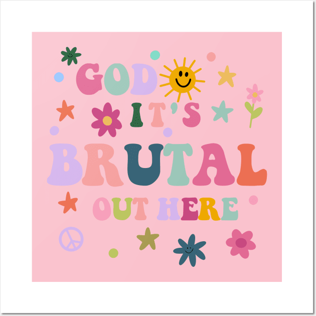 God It's Brutal Out Here Wall Art by ZenKatili